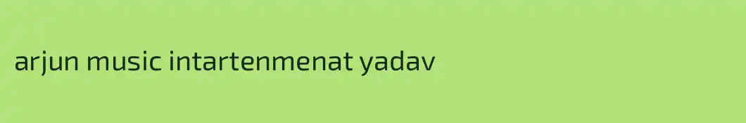 arjun music intartenmenat yadav